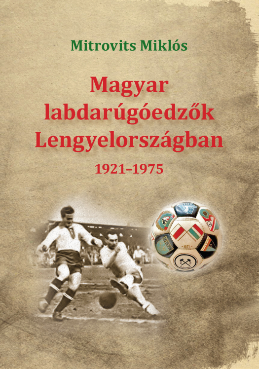 Mitrovits Miklós: Magyar labdarúgóedzők Lengyelországban 1921–1975